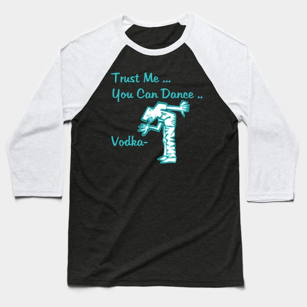 You Can Dance Vodka Baseball T-Shirt by Dojaja